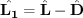 $ \hat{\bf L_1}=\hat{\bf L}-\hat{\bf D} $