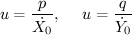 $ \displaystyle{u=\frac{p}{\dot{X_0}}},~~~~\display{u=\frac{q}{\dot{Y_0}}}} $