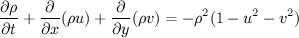 $$\frac{\partial \rho}{\partial t}+\frac{\partial }{\partial x}(\rho u)+\frac{\partial }{\partial y}(\rho v)=-\rho^2(1-u^2-v^2)$$
