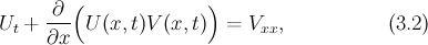 $$U_{t}+ \frac{\partial}{\partial x}\Big(U(x,t)V(x,t)\Big)=V_{xx}, \hspace{2cm} (3.2)$$