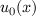 $ u_0(x) $