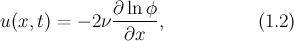 $$u(x,t) = -2\nu \frac{\partial \ln \phi}{\partial x}, \hspace{2cm} (1.2)$$