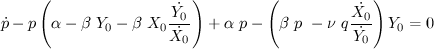 $ \displaystyle{\dot{p}-p\left(\alpha-\beta~Y_0 - \beta~X_0\frac{\dot{Y_0}}{\dot{X_0}}\right)+\alpha~p-\left(\beta~p~-\nu~q\frac{\dot{X_0}}{\dot{Y_0}}\right)Y_0=0} $