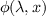 $ \phi(\lambda,x) $