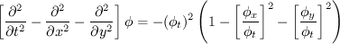 $$\left[\frac{\partial^2}{\partial t^2}-\frac{\partial^2}{\partial x^2}-\frac{\partial^2}{\partial y^2}\right]\phi=-(\phi_t)^2\left(1-\left[\frac{\phi_x}{\phi_t}\right]^2-\left[\frac{\phi_y}{\phi_t}\right]^2\right)$$