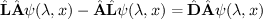 $ \hat{\bf L}\hat{\bf A}\psi(\lambda,x)-\hat{\bf A}\hat{\bf L}\psi(\lambda,x)=\hat{\bf D}\hat{\bf A}\psi(\lambda,x) $