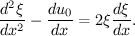 $$ \frac{d^2\xi}{dx^2}-\frac{d u_0}{dx} = 2\xi\frac{d\xi}{dx}. $$