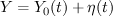 $ Y=Y_0(t)+\eta(t) $