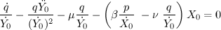 $ \displaystyle{\frac{\dot{q}}{\dot{Y_0}}-\frac{q\ddot{Y_0}}{(\dot{Y_0})^2}}-\mu \frac{q}{\dot{Y_0}}-\left(\beta\frac{p}{\dot{X_0}}~-\nu~\frac{q}{\dot{Y_0}}\right)X_0=0} $