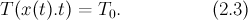 $$T(x(t).t)=T_0. \hspace{2cm} (2.3)$$