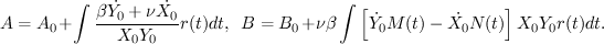 $$A=A_0+\int\frac{\beta\dot{Y_0}+\nu\dot{X_0}}{X_0Y_0}r(t)dt,~~B= B_0+\nu\beta\int\left[\dot{Y_0}M(t)-\dot{X_0}N(t)\right]X_0Y_0r(t)dt.$$