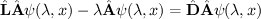 $ \hat{\bf L}\hat{\bf A}\psi(\lambda,x)-\lambda\hat{\bf A}\psi(\lambda,x)=\hat{\bf D}\hat{\bf A}\psi(\lambda,x) $