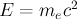 $ E=m_e c^2 $