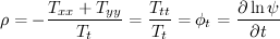 $$ \rho=-\frac{T_{xx}+T_{yy}}{T_t}=\frac{T_{tt}}{T_t}=\phi_t=\frac{\partial \ln \psi}{\partial t}$$