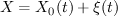 $ X=X_0(t)+\xi(t) $