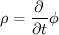 $$\rho=\frac{\partial }{\partial t}\phi$$