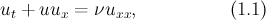 $$u_t+uu_x=\nu u_{xx}, \hspace{2cm} (1.1)$$