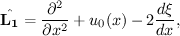 $$\displaystyle{{\hat{\bf L_1}=\frac{\partial^2}{\partial x^2}+u_0(x)-2\frac{d\xi}{dx},}$$