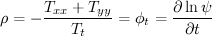 $$ \rho=-\frac{T_{xx}+T_{yy}}{T_t}=\phi_t=\frac{\partial \ln \psi}{\partial t}$$